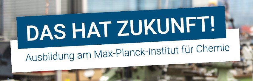 Das hat Zukunft: Ausbildung am MPI für Chemie